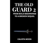 THE OLD GUARD 2: FROM BOLD BEGINNINGS TO A BROKEN SEQUEL