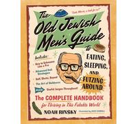 The Old Jewish Men's Guide to Eating, Sleeping, and Futzing Around