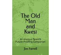 The Old Man and Kwesi: An Anxious Parent’s Future-Proofing Companion