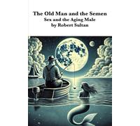 The Old Man and the Semen: Sex and the Aging Male