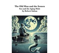 The Old Man and the Semen: Sex and the Aging Male