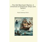 The Old Merchant Marine: A Chronicle of American Ships and Sailors