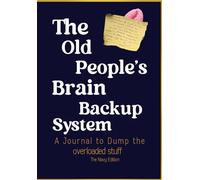 The Old People’s Brain Backup System: A Funny Notebook for Senior Moments, Brain Dumps, Reminders and Everyday Notes. The Navy Edition.