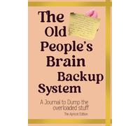 The Old People's Brain Backup System: A Funny Notebook for Senior Moments, Brain Dumps, Reminders and Everyday Notes. The Apricot Edition.