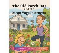 The Old Porch Hag and the Mean Yoga Instructor: Coloring and Activity Book