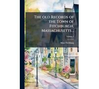 The old Records of the Town of Fitchburgh, Massachusetts ..