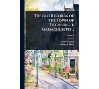 The old Records of the Town of Fitchburgh, Massachusetts ..