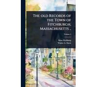 The old Records of the Town of Fitchburgh, Massachusetts ..