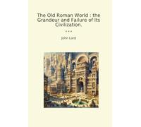 The Old Roman World : the Grandeur and Failure of Its Civilization.