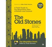 The Old Stones: A Field Guide to the Megalithic Sites of Britain and Ireland [Lingua Inglese]