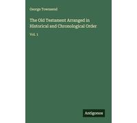 The Old Testament Arranged in Historical and Chronological Order: Vol. 1