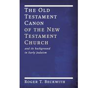 The Old Testament Canon of the New Testament Church: and its Background in Early Judaism