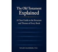 The Old Testament Explained: A Clear Guide to the Structure and Themes of Every Book