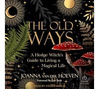 The Old Ways: A Hedge Witch's Guide to Living a Magical Life