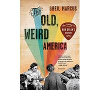 Greil Marcus The Old, Weird America (Tascabile)