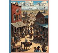 The Old West Coloring Book: Scenery, covered wagons, native Americans, towns all about the past