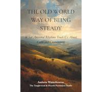 The Old World Way of Being Steady: What Ancestral Rhythms Teach Us About Calm and Containment