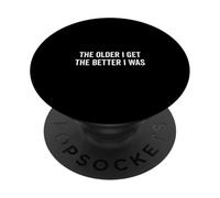 The Older I Get The Better I Was Funny Citazione PopSockets PopGrip Adesivo