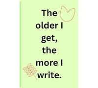 the older I get the more I wright