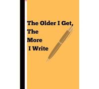 The Older I Get The More I Write: Gift Notebook Journal For Friends And Family