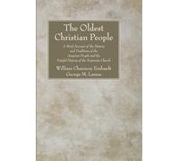 The Oldest Christian People: A Brief Account of the History and Traditions of the Assyrian People and the Fateful History of the Nestorian Church