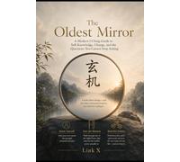 玄机 The Oldest Mirror: 易经预测未来，读懂人生的变化 A Modern I Ching Guide to Self-Knowledge, Change, and the Questions You Cannot Stop Asking