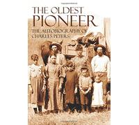 The Oldest Pioneer: Autobiography of Charles Peters (Abridged, Annotated)
