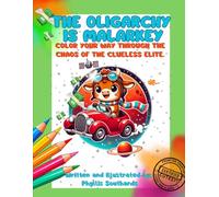 The Oligarchy IS Malarkey: Color Your Way Through The Chaos Of The Clueless Elite
