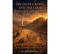 The Olive Crown & The Cook Who Won the World First Olympic Games: Ancient Greece | 776 BCE: 17