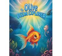 The Olive Ocean Explorer: An Inspiring Children’s Story About Friendship, Courage, and Curiosity Beneath the Ocean Waves