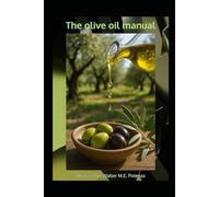The Olive Oil Manual: Comprehensive Guide for the liquid gold