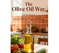 The Olive Oil Way: 30 Best Mediterranean Recipes