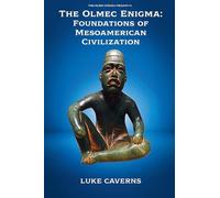 The Olmec Enigma: Foundations of Mesoamerican Civilization: 1
