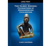 The Olmec Enigma: Foundations of Mesoamerican Civilization: 1