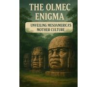 The Olmec Enigma: Unveiling Mesoamerica's Mother Culture