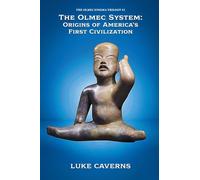 The Olmec System: Origins of America's First Civilization: 2