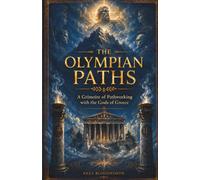 The Olympian Paths: A Grimoire of Pathworking with the Gods of Greece: A Practical Grimoire of Gr ods, Deity Work, and Visionary Magick