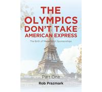 The Olympics Don't Take American Express: (The Ultimate Guide to Salesmans...