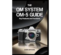 The OM System OM-5 User Guide: Key Features and Functions