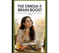 The Omega-3 Brain boost: A woman's Guide to Sharper Memory and Clearer Thinking