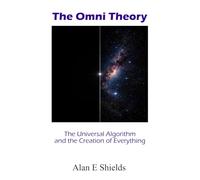 The Omni Theory: The Universal Algorithm and the Creation of Everything