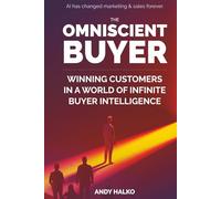The Omniscient Buyer: Winning Customers In A World Of Infinite Buyer Intelligence