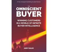 The Omniscient Buyer: Winning Customers In A World Of Infinite Buyer Intelligence