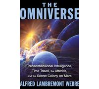 The Omniverse: Transdimensional Intelligence, Time Travel, the Afterlife, and the Secret Colony on Mars [Lingua Inglese]