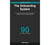 The Onboarding System: How to Build a 90-Day New Hire Program That Produces Independent, Compliant, Audit-Ready Employees