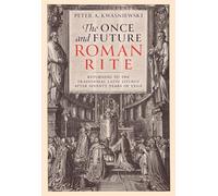 Peter Kwasniewski The Once and Future Roman Rite (Copertina rigida)