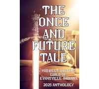 The Once and Future Tale: 2025 Midwest Writers Guild of Evansville Anthology