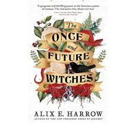 The once and future witches: The spellbinding must-read novel