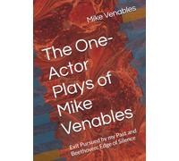 The One-Actor Plays of Mike Venables: Exit Pursued by my Past and Beethoven: Edge of Silence