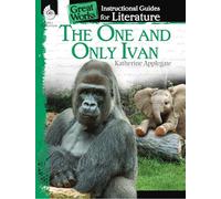 The One and Only Ivan: An Instructional Guide for Literature: An Instructional Guide for Literature : An Instructional Guide for Literature